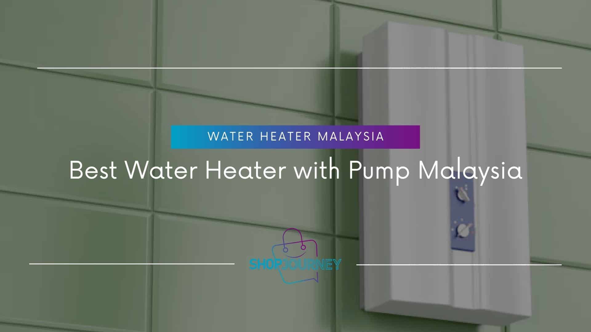 Best Water Heater With Pump Malaysia - Shop Journey