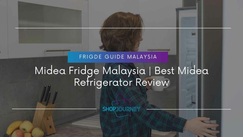 Midea Fridge Malaysia | Best Midea Refrigerator Review- Shop Journey Malaysia