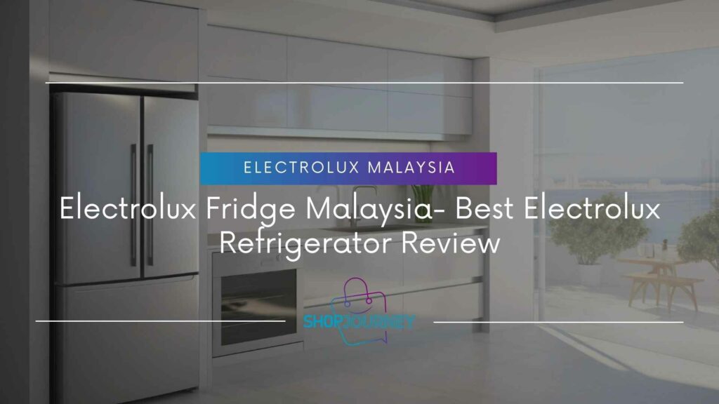 Electrolux fridge - the best electric refrigerator in Malaysia according to reviews.