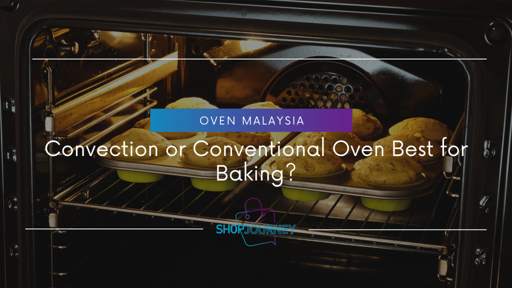 Conventional oven vs convection oven - which is best for baking in Malaysia?