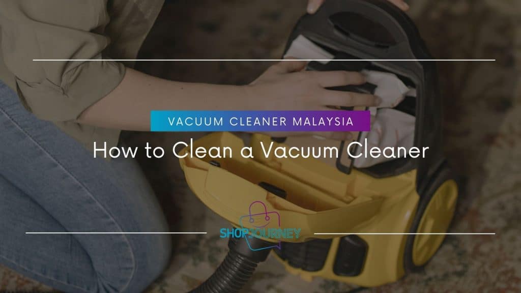 How to Clean a Vacuum Cleaner - Shop Journey