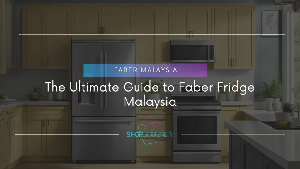 The Ultimate Guide to Faber Fridge Malaysia