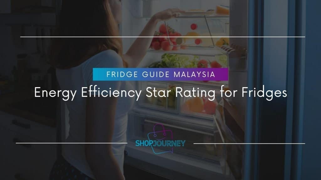 Energy efficiency star rating for best energy efficient fridges in Malaysia.