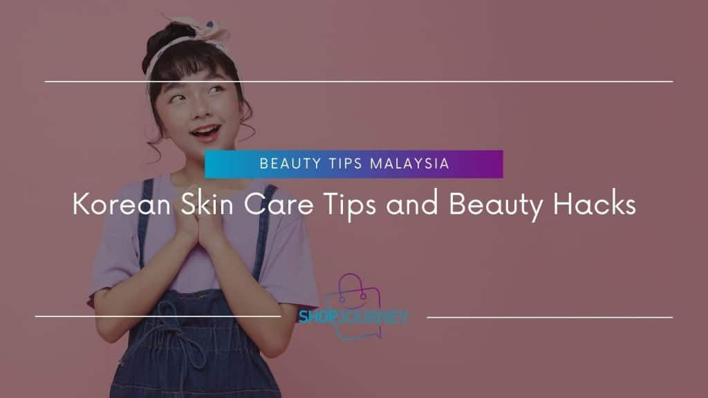Korean Skin Care Tips - Shop Journey Malaysia