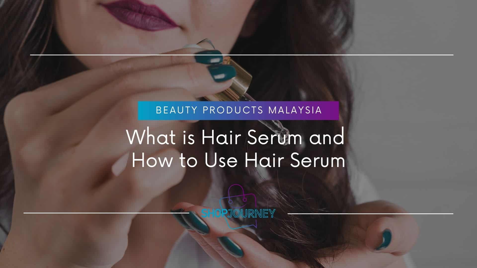 What is Hair Serum and How to Use Hair Serum - Shop Journey