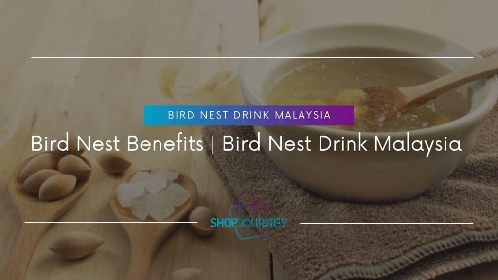 Bird Nest Benefits Bird Nest Drink Malaysia - Shop Journey