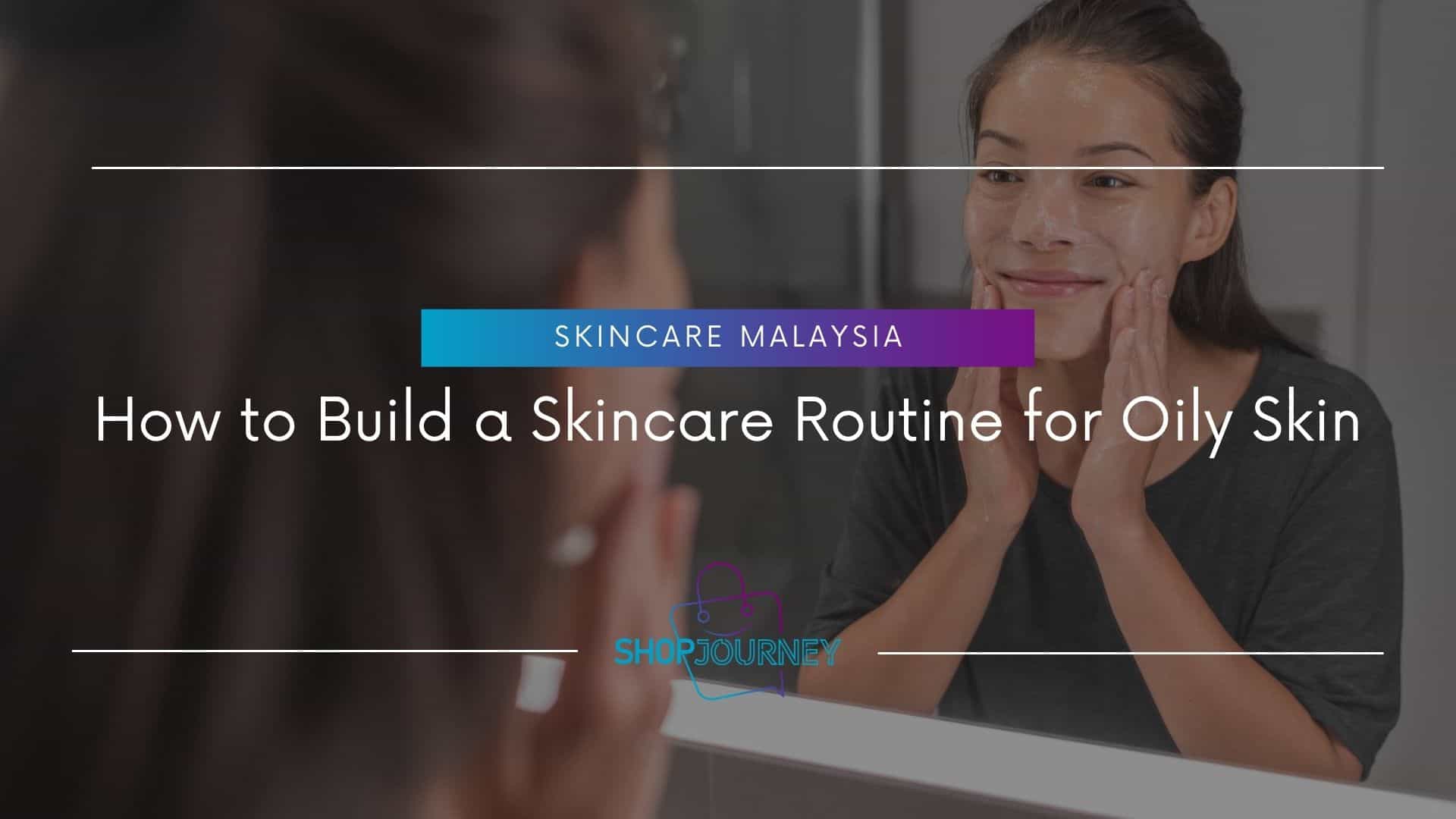 Skincare Routine for Oily Skin - Shop Journey