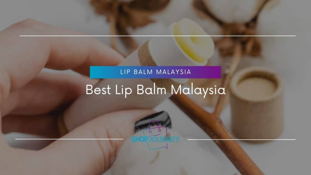 Best Lip Balm Malaysia - Shop Journey