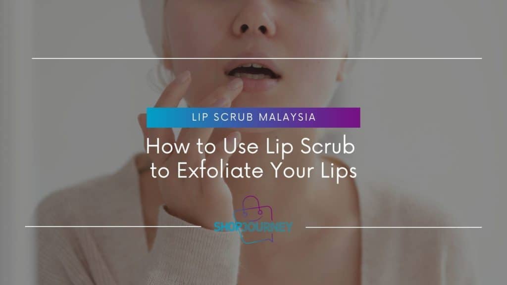 How to Use Lip Scrub - Shop Journey