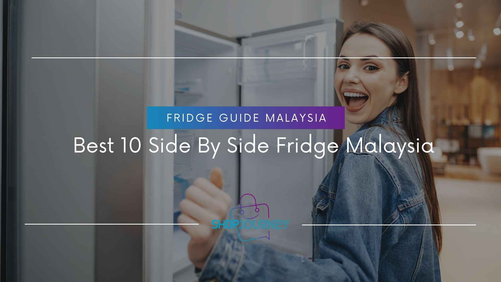 Best 10 Side By Side Fridge Malaysia- Shop Journey Malaysia