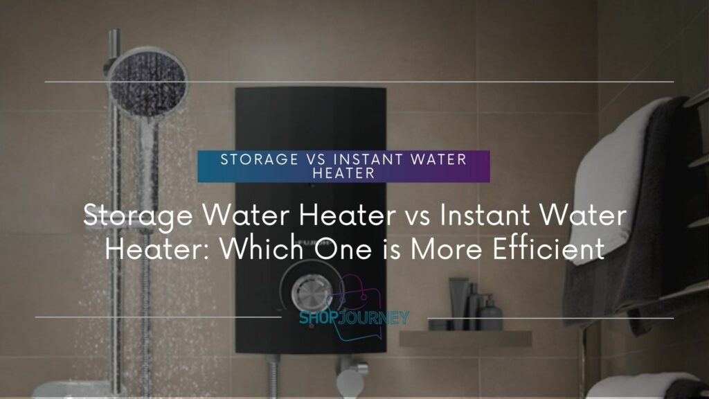 Storage water heater vs Instant water heater - Shop journey