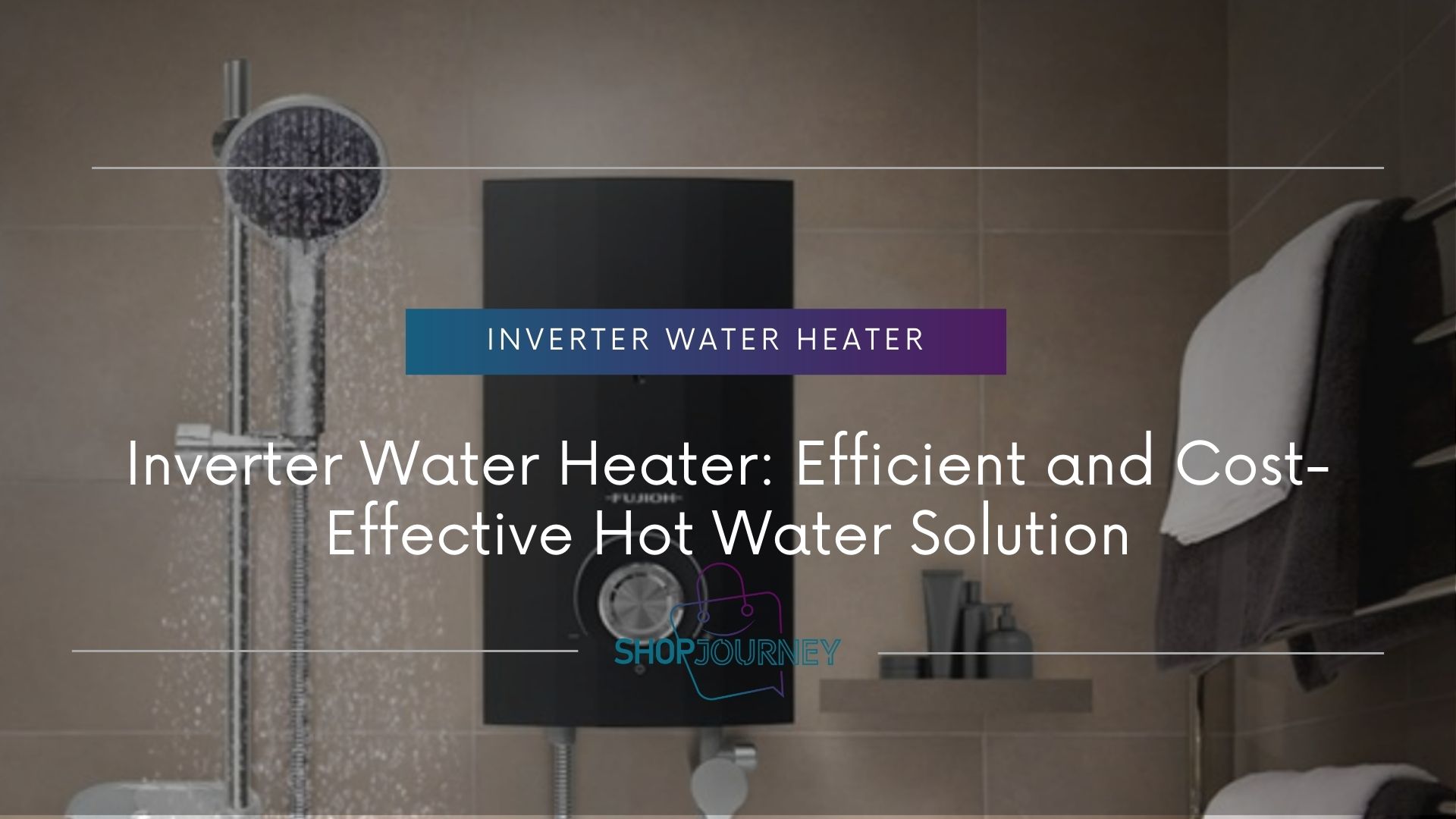 Inverter water heater - Shop Journey