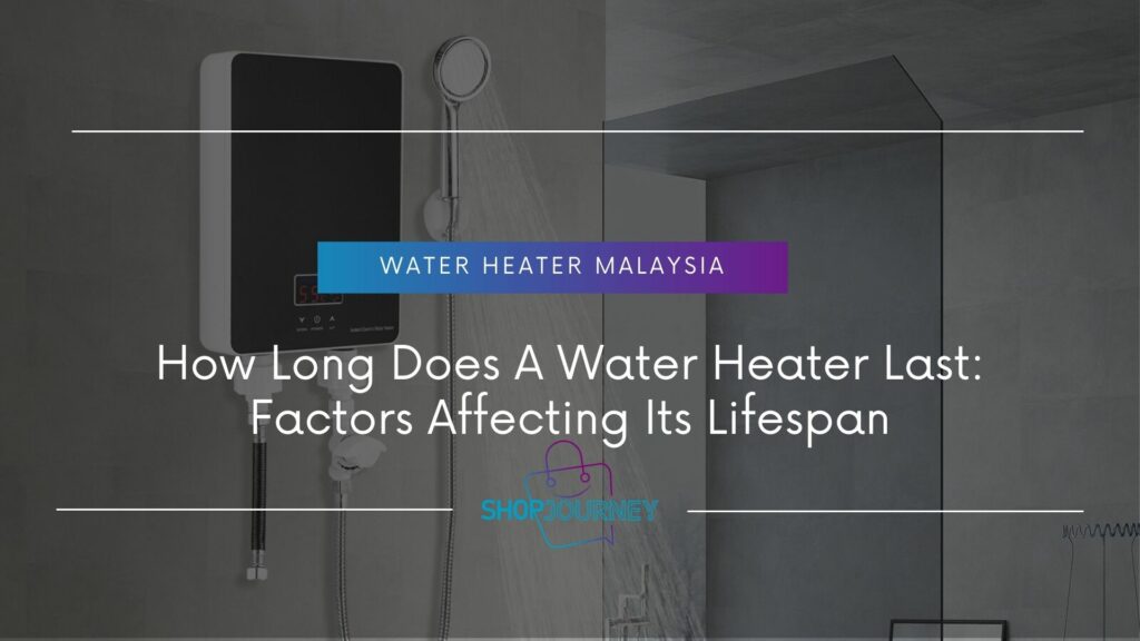 How Long Does A Water Heater Last - ShopJourney