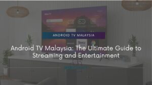 Android Tv Malaysia- ShopJourney